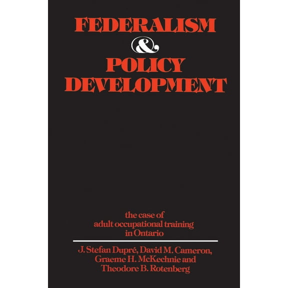 Heritage Federalism and Policy Development: The Case of Adult Occupational Training in Ontario, (Paperback)