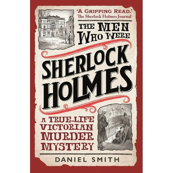 The Men Who Were Sherlock Holmes : A True-life Victorian Murder Mystery (Paperback)
