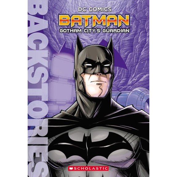 Pre-Owned Batman: Gotham City's Guardian (Backstories) (Paperback) 0545868165 9780545868167