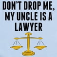 thumbnail image 2 of CafePress - Dont Drop Me My Uncle Is A Lawyer Body Suit - Baby Light Bodysuit, Size Newborn - 24 Months, 2 of 4