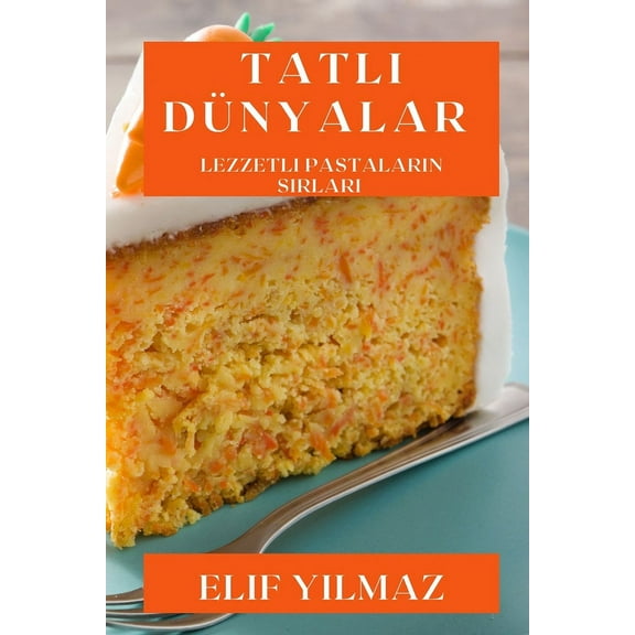 Tatlı DÃ¼nyalar: Lezzetli Pastaların Sırları, (Paperback)