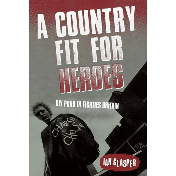 A Country Fit For Heroes: DIY Punk in Eighties Britain, (Paperback)