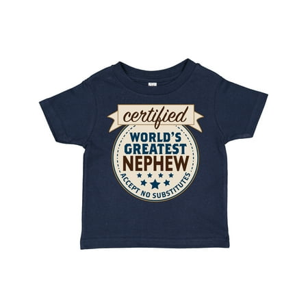 

Inktastic Certified World s Greatest Nephew Accept No Substitutes Gift Toddler Boy Girl T-Shirt