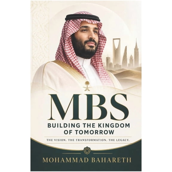 Saudi Arabia Mbs: Building The Kingdom of Tomorrow, (Paperback)