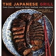 thumbnail image 1 of Pre-Owned The Japanese Grill: From Classic Yakitori to Steak, Seafood, and Vegetables [A Cookbook] (Paperback) 158008737X 9781580087377, 1 of 1