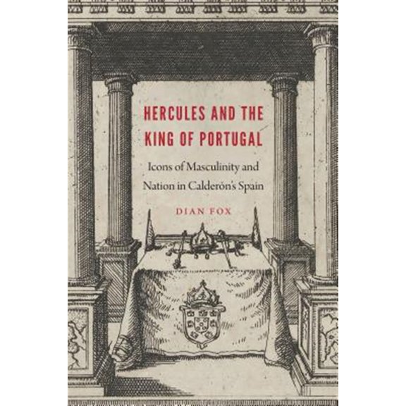 Pre-Owned New Hispanisms: Hercules and the King of Portugal : Icons of Masculinity and Nation in Caldern's Spain (Hardcover)