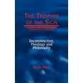 thumbnail image 2 of Trespass of the Sign : Deconstruction, Theology, and Philosophy, 2 of 2