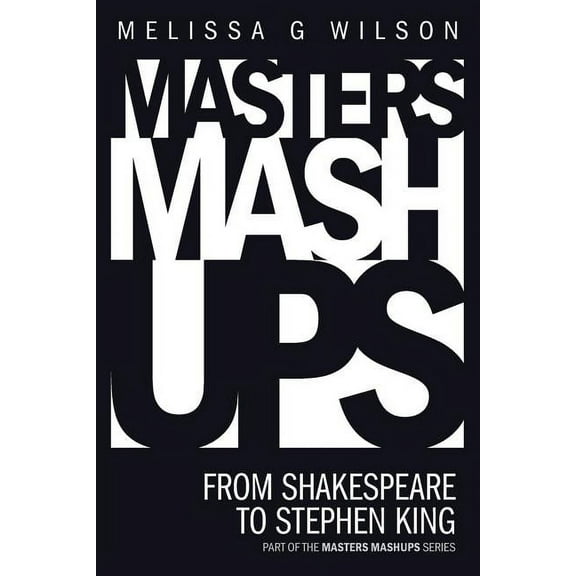 Masters Mashups: From Shakespeare to Stephen King  Paperback  0988347148 9780988347144 Melissa G Wilson