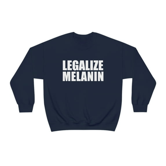 Legalize Melanin Unisex Sweatshirt S-3XL Black Power Black Pride