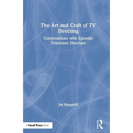 The Art and Craft of TV Directing: Conversations with Episodic Television Directors (Hardcover)