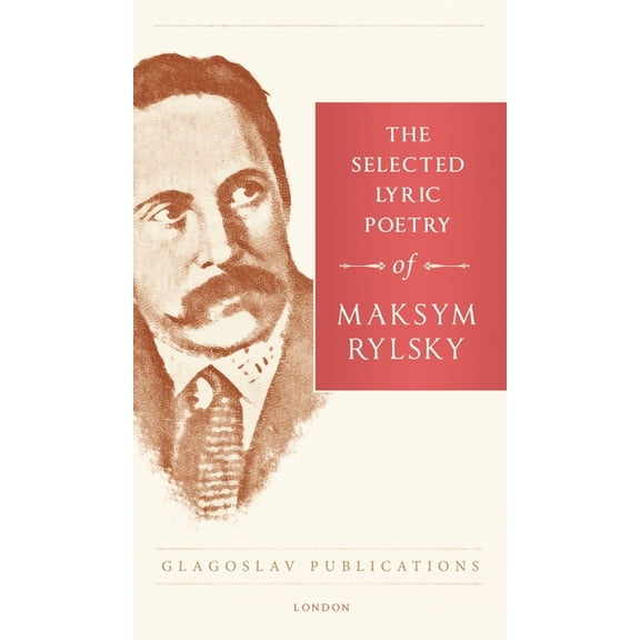 The Selected Lyric Poetry Of Maksym Rylsky, (Hardcover)