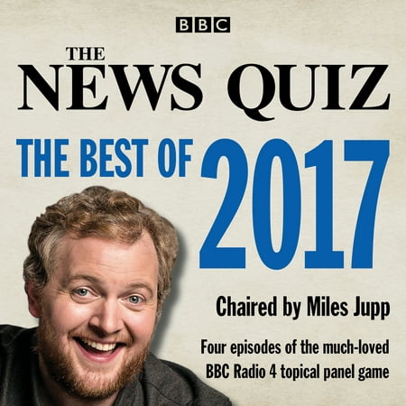 The News Quiz: The Best of 2017 : The Topical BBC Radio 4 Comedy Panel