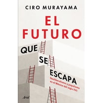 El Futuro Que Se Escapa: Neoliberalismo Y Populismo En El MÃ©xico del Siglo XXI / The Future Is Nearly Gone: Neoliberalis, (Paperback)