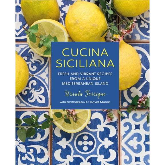 Ursula Ferrigno's Cookbooks Cucina Siciliana: Fresh and Vibrant Recipes from a Unique Mediterranean Island, (Hardcover)