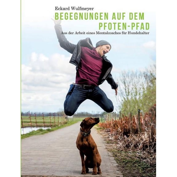Begegnungen auf dem Pfoten-Pfad: Aus der Arbeit eines Mentalcoaches für Hundhalter (Paperback)