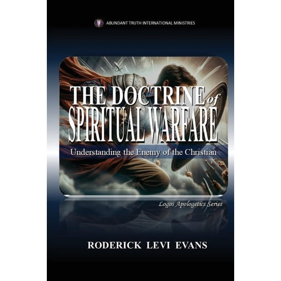 Logos Apologetics The Doctrine of Spiritual Warfare: Understanding the Enemy of the Christian, Book 11, (Paperback)