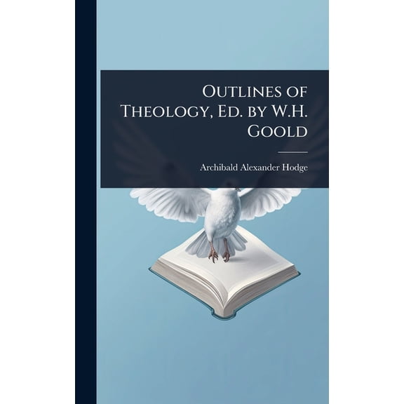 Outlines of Theology, Ed. by W.H. Goold, (Hardcover)