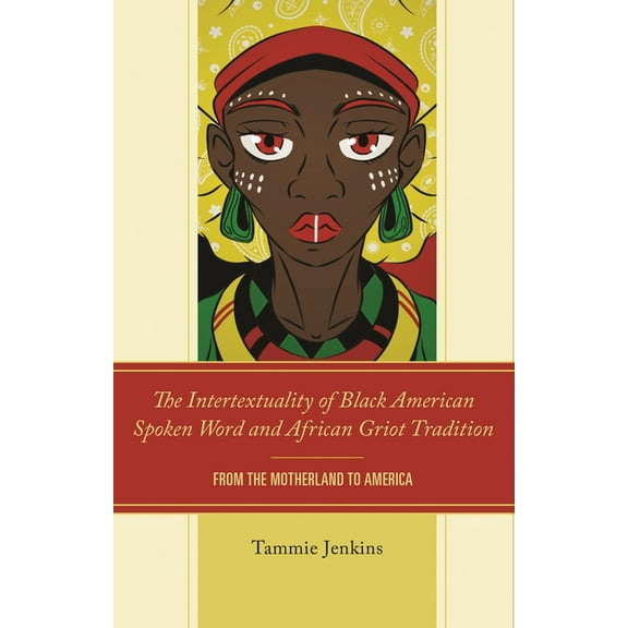 Intertextuality of Black American Spoken Word and African Griot Tradition: From the Motherland to America, (Hardcover)