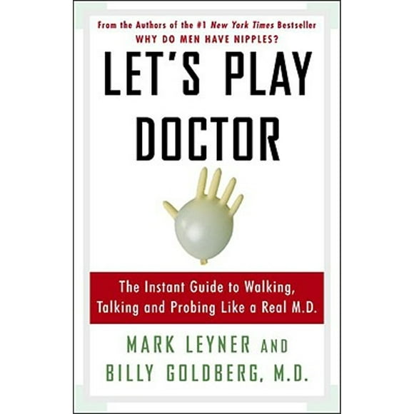 Pre-Owned Let's Play Doctor: The Instant Guide to Walking, Talking, and Probing Like a Real M.D. (Paperback 9780307345981) by Mark Leyner, Billy Goldberg
