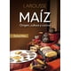 thumbnail image 1 of Libro Maiz. Origen, Cultura Y Cocina Tapa Blanda, Autor Rafael Mier Saiz Trapaga, Editorial Larousse, 1 of 1