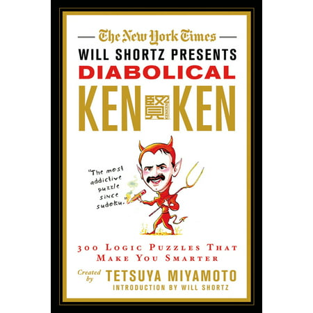 The New York Times Will Shortz Presents Diabolical KenKen : 300 Logic Puzzles That Make You (The Best Logic Puzzles)