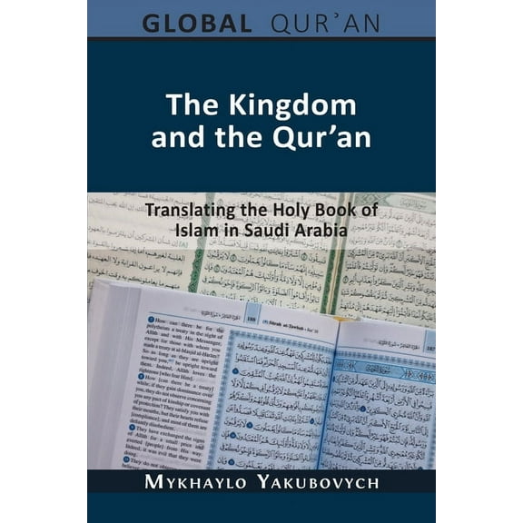 The Global Qur'an The Kingdom and the Qur'an: Translating the Holy Book of Islam in Saudi Arabia, Book 2, (Paperback)