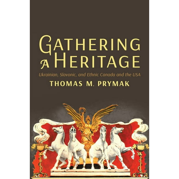Gathering a Heritage: Ukrainian, Slavonic, and Ethnic Canada and the USA, (Paperback)