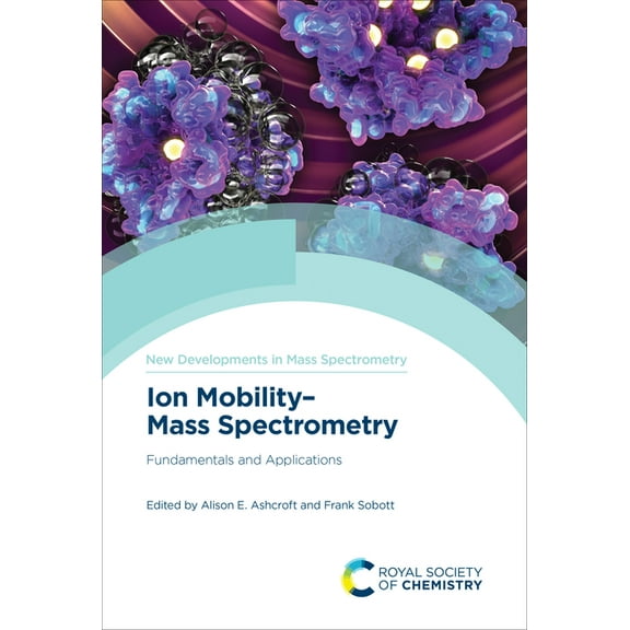 New Developments in Mass Spectrometry Ion Mobility-Mass Spectrometry: Fundamentals and Applications, Book 11, (Hardcover)