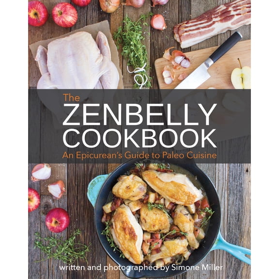 The Zenbelly Cookbook: An Epicurean's Guide to Paleo Cuisine, (Paperback)