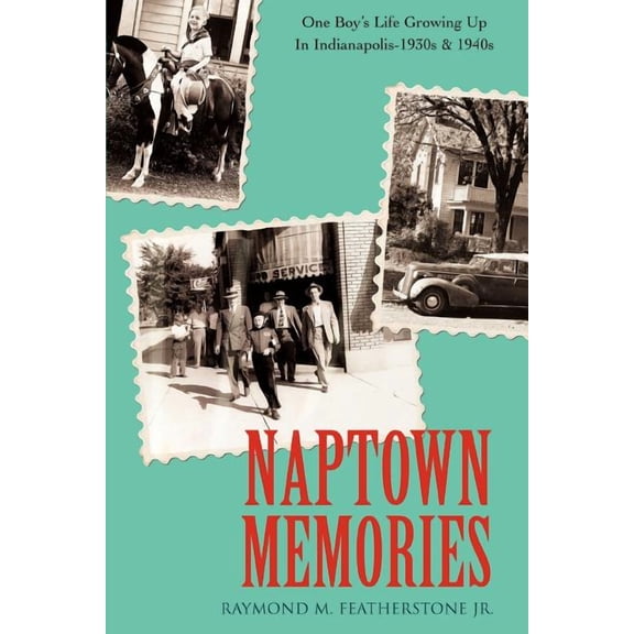 Naptown Memories: One Boy's Life Growing Up In Indianapolis--1930s & 1940s, (Paperback)