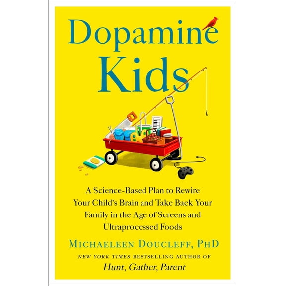 Dopamine Kids: A Science-Based Plan to Rewire Your Child's Brain and Take Back Your Family in the Age of Screens and Ultraprocessed Foods (Hardcover)