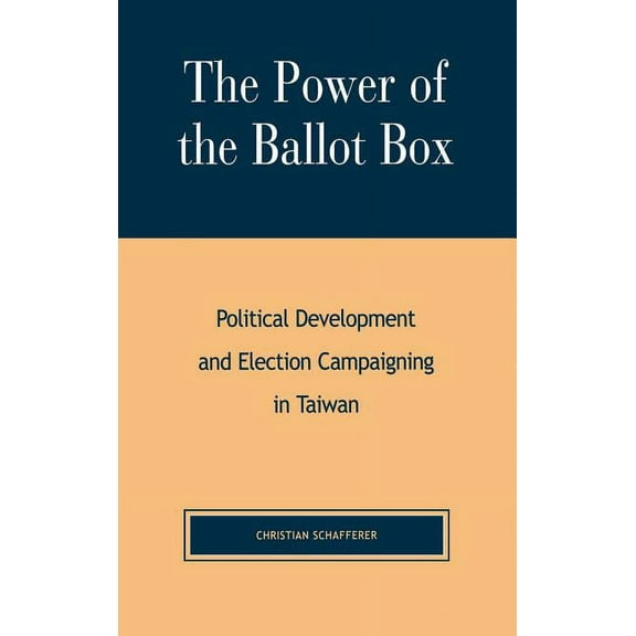 The Power of the Ballot Box: Political Development and Election Campaigning in Taiwan, (Hardcover)