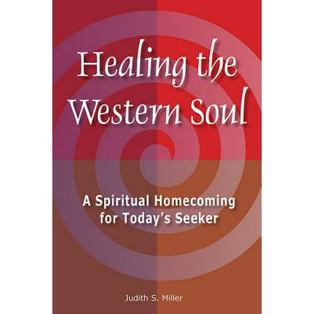 Healing the Western Soul : A Spiritual Homecoming for Today's