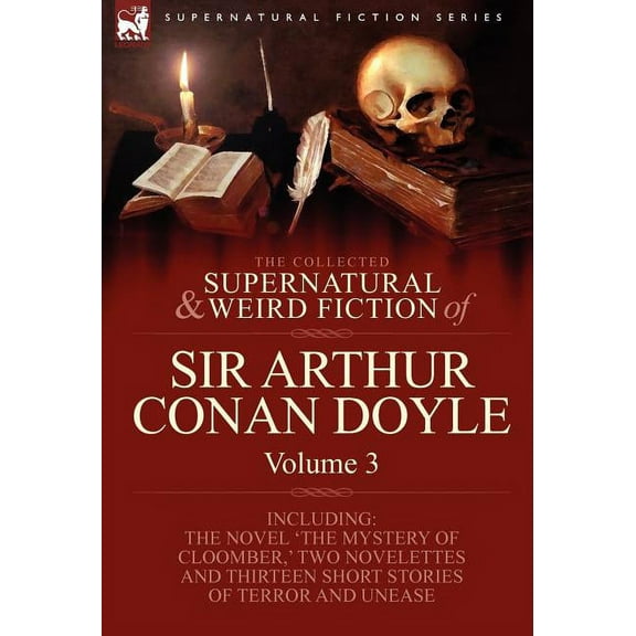 The Collected Supernatural and Weird Fiction of Sir Arthur Conan Doyle: 3-Including the Novel 'The Mystery of Cloomber, , (Hardcover)