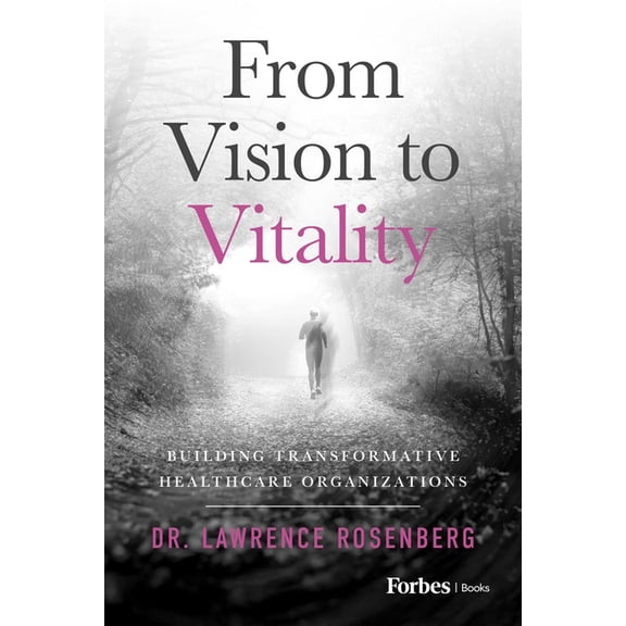 From Vision to Vitality: Building Transformative Healthcare Organizations, (Hardcover)