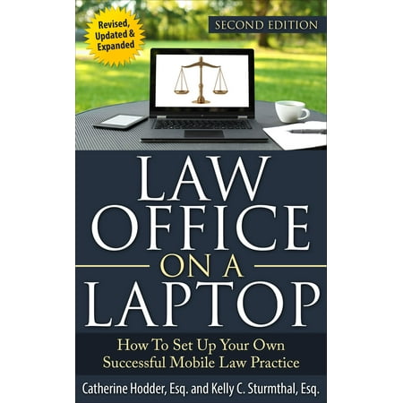 Using Computers In The Law Office Law Office on a Laptop: How to Set Up Your Own Successful Law Practice, Second Edition - eBook ()