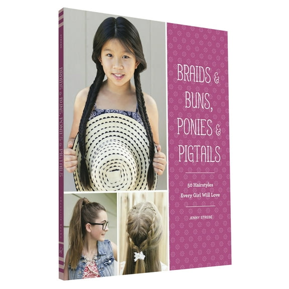 Pre-Owned Braids & Buns, Ponies & Pigtails: 50 Hairstyles Every Girl Will Love (Paperback) 1452151601 9781452151601