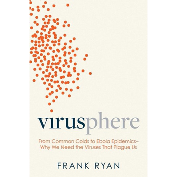 Pre-Owned Virusphere: From Common Colds to Ebola Epidemics--Why We Need the Viruses That Plague Us (Hardcover) 1633886042 9781633886049