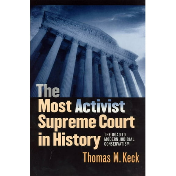 The Most Activist Supreme Court in History : The Road to Modern Judicial Conservatism (Paperback)