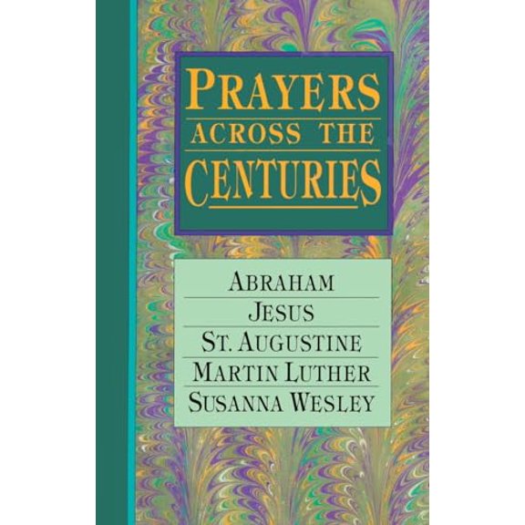 Pre-Owned Prayers Across the Centuries: Abraham, Jesus, St. Augustine, Martin Luther, Susanna Wesley (Paperback) 0877886466 9780877886464