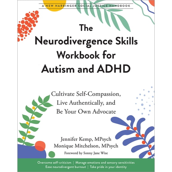 Social Justice Handbook The Neurodivergence Skills Workbook for Autism and ADHD: Cultivate Self-Compassion, Live Authentically, and Be Your Own , (Paperback)