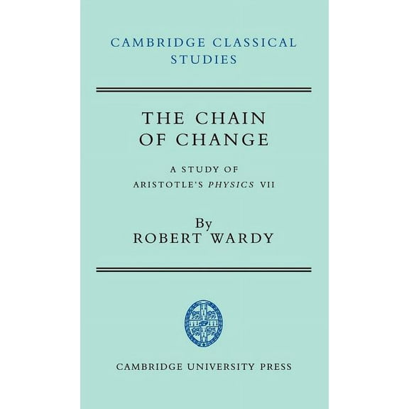 Cambridge Classical Studies The Chain of Change: A Study of Aristotle's Physics VII, (Hardcover)