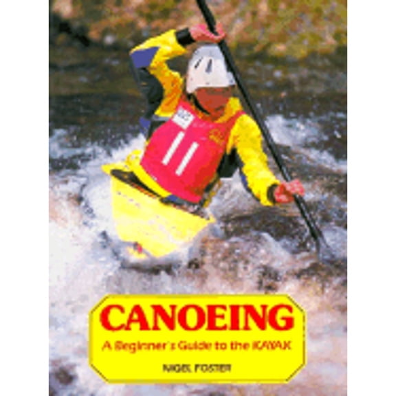Pre-Owned Canoeing: A Beginner's Guide to the Kayak (Paperback) by Nigel Foster
