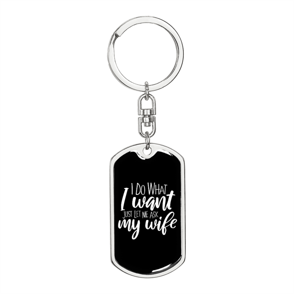 To My Wife Just Let Me Ask My Wife Black Stainless Steel or 18k Gold Premium Swivel Dog Tag Keychain