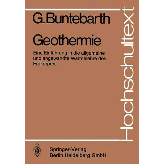 Hochschultext Geothermie: Eine Einführung in Die Allgemeine Und Angewandte Wärmelehre Des Erdkörpers, (Paperback)