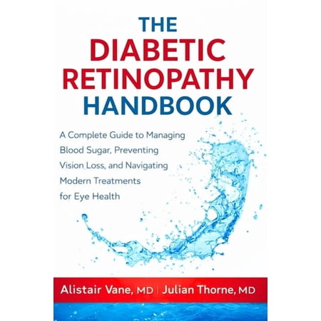 The Diabetic Retinopathy Handbook: A Complete Guide to Managing Blood Sugar, Preventing Vision Loss, and Navigating Mode, (Paperback)