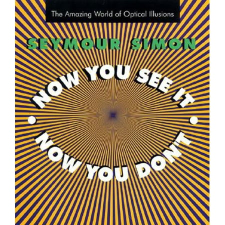 Now You See It, Now You Don't : The Amazing World of Optical (Best Optical Illusions In The World)