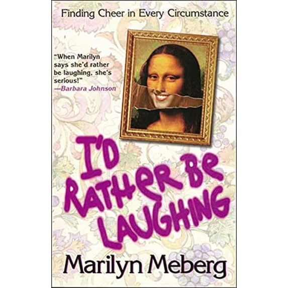 Pre-Owned The I'd Rather Be Laughing: Finding Cheer in Every Circumstance (Paperback) 1400277981 9781400277988