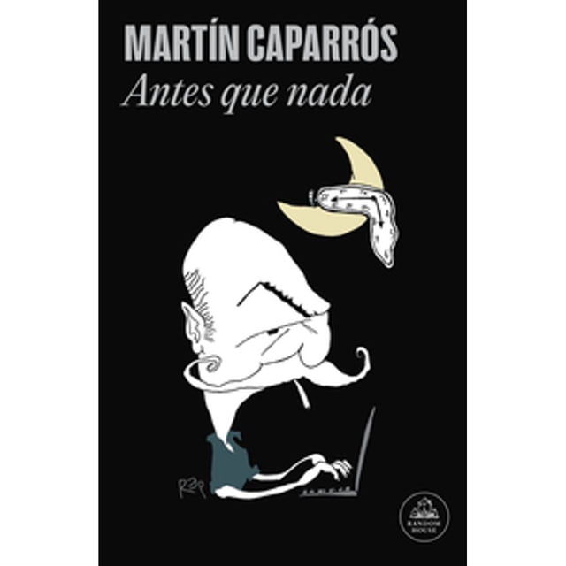 Libro Antes Que Nada Tapa Blanda, Autor Martin Caparros, Editorial Random House