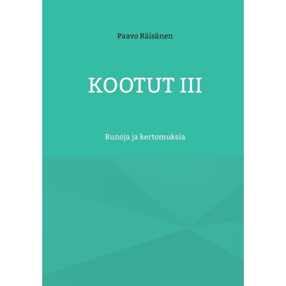 Kootut III: Runoja ja kertomuksia, (Paperback)